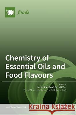 Chemistry of Essential Oils and Food Flavours Ian Southwell Oscar N??ez 9783036558714 Mdpi AG - książka