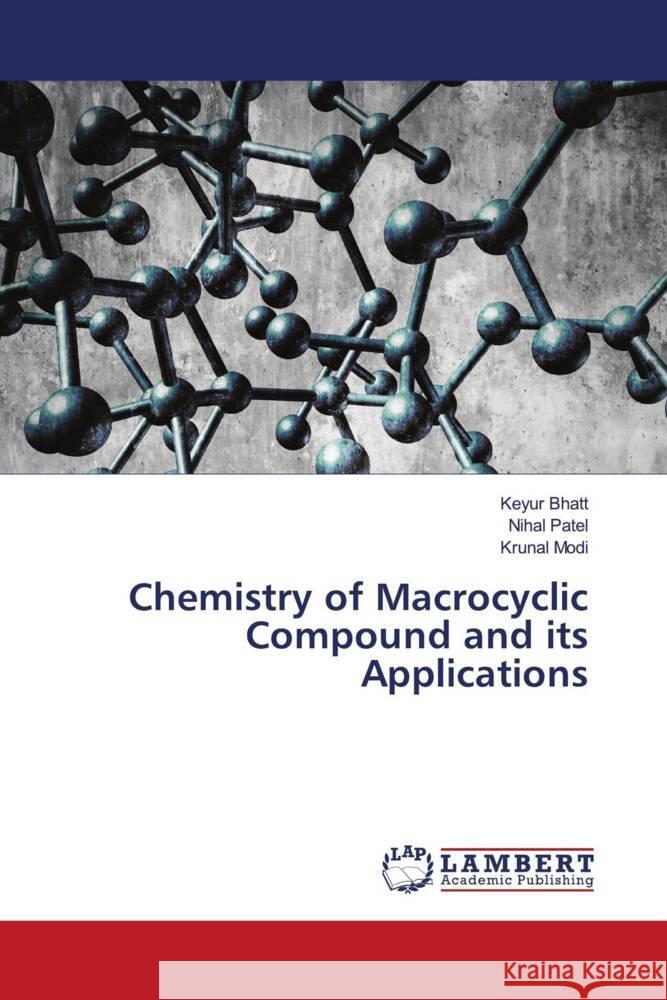 Chemistry of Macrocyclic Compound and its Applications Bhatt, Keyur, Patel, Nihal, Modi, Krunal 9786203846553 LAP Lambert Academic Publishing - książka