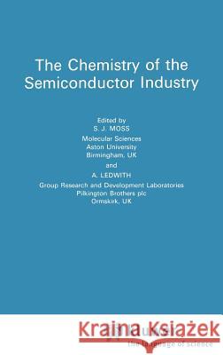Chemistry of the Semiconductor Industry S. J. Moss A. Ledwith 9780216920057 Kluwer Academic Publishers - książka