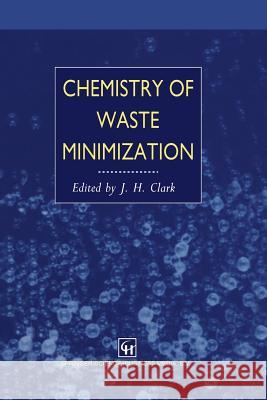 Chemistry of Waste Minimization J. H. Clark 9789401042734 Springer - książka