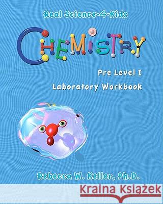 Chemistry Pre-Level I Laboratory Workbook R. W. Keller 9780976509714 Gravitas Publications, Inc. - książka