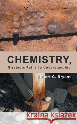 Chemistry, Strategic Paths to Understanding Robert G. Bryant 9781491703281 iUniverse.com - książka