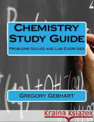 Chemistry Study Guide: Problems Solved and Lab Exercises Gregory Howard Gebhart 9781977536105 Createspace Independent Publishing Platform - książka