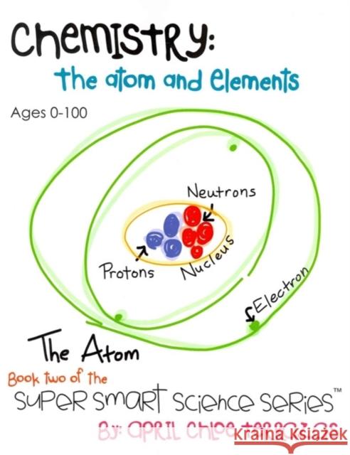 Chemistry: The Atom and Elements April Chloe Terrazas 9780984384853 Crazy Brainz - książka