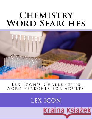 Chemistry Word Searches: Lex Icon's Challenging Word Searches for Adults! Lex Icon 9781986572538 Createspace Independent Publishing Platform - książka