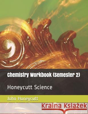 Chemistry Workbook (Semester 2): Honeycutt Science John A. Honeycutt 9781792834615 Independently Published - książka