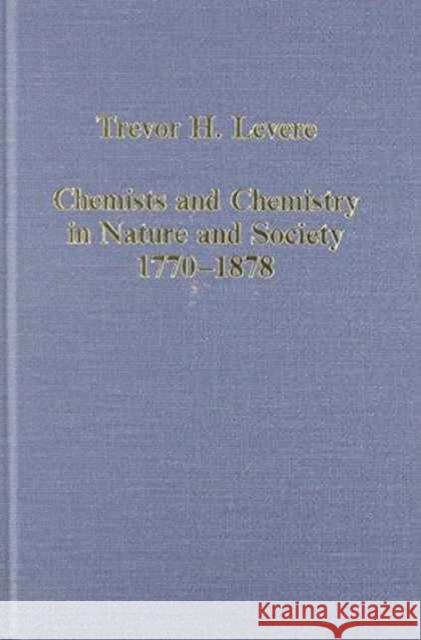 Chemists and Chemistry in Nature and Society, 1770-1878 Trevor H. Levere   9780860784128 Variorum - książka