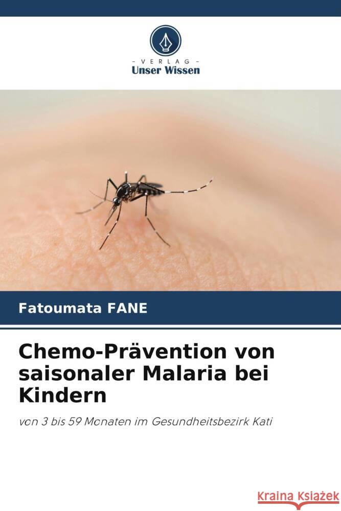 Chemo-Prävention von saisonaler Malaria bei Kindern FANE, Fatoumata 9786208325770 Verlag Unser Wissen - książka