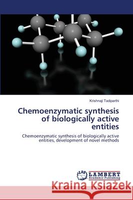 Chemoenzymatic synthesis of biologically active entities Tadiparthi, Krishnaji 9783659127434 LAP Lambert Academic Publishing - książka