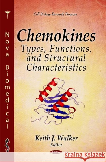 Chemokines: Types, Functions, & Structural Characteristics Keith J Walker 9781617288616 Nova Science Publishers Inc - książka