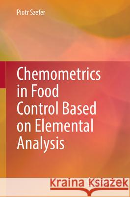 Chemometrics in Food Control Based on Elemental Analysis Piotr Szefer 9783031996863 Springer - książka