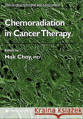 Chemoradiation in Cancer Therapy Hak Choy 9781617373138 Springer - książka