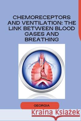 Chemoreceptors and Ventilation: The Link Between Blood Gases and Breathing Georgia 9783384255976 Tredition Gmbh - książka