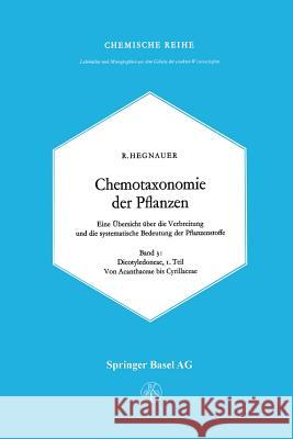 Chemotaxonomie Der Pflanzen: Eine Übersicht Über Die Verbreitung Und Die Systematische Bedeutung Der Pflanzenstoffe. Band 3: Dicotyledoneae: Acanth Hegnauer, R. 9783034893862 Birkhauser - książka