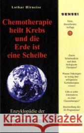 Chemotherapie heilt Krebs und die Erde ist eine Scheibe : Die Enzyklopädie der unkonventionellen Krebstherapien! Hirneise, Lothar   9783932576676 Sensei Verlag - książka