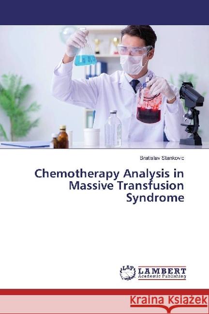 Chemotherapy Analysis in Massive Transfusion Syndrome Stankovic, Bratislav 9786202197847 LAP Lambert Academic Publishing - książka