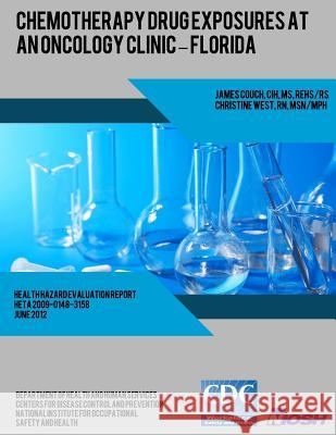 Chemotherapy Drug Exposures at an Oncology Clinic-Florida James Couch Christine West Centers for Disease Control and Preventi 9781493563913 Createspace - książka