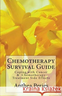 Chemotherapy Survival Guide: Coping with Cancer & Chemotherapy Treatment Side Effects Anthea Peries 9781386406761 Anthea Peries - książka