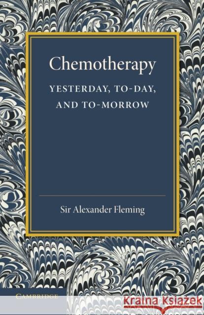 Chemotherapy: Yesterday, Today and Tomorrow: The Linacre Lecture 1946 Fleming, Alexander 9781107644656 Cambridge University Press - książka