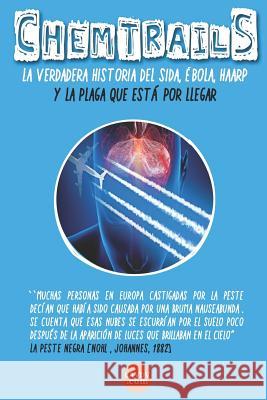 CHEMTRAILS La verdadera historia del SIDA, EBOLA y HAARP: Epidemias Illuminati Volume 6 Rojas, Moises 9781976111532 Createspace Independent Publishing Platform - książka