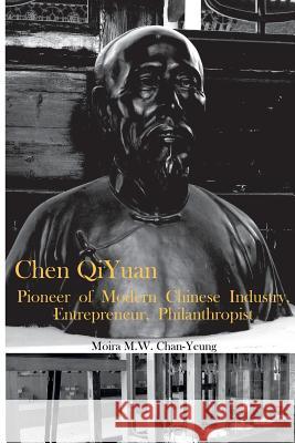 Chen Qiyuan: Pioneer of Modern Chinese Industry, Entrepreneur, Philanthropist Moira M. W. Chan-Yeung 9781722424527 Createspace Independent Publishing Platform - książka