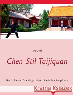 Chen-Stil Taijiquan: Geschichte und Grundlagen einer chinesischen Kampfkunst Krebs, Urs 9783735720252 Books on Demand - książka