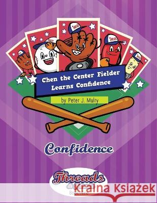 Chen the Center Fielder Learns Confidence: Confidence Peter J. Mulry 9781735863887 Peter J Mulry Foundation - książka