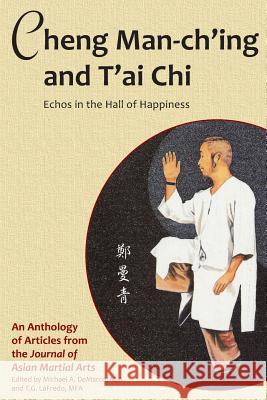 Cheng Man-ch'ing and T'ai Chi: Echoes in the Hall of Happiness Lo, Benjamin 9781893765061 Via Media Publishing Company - książka