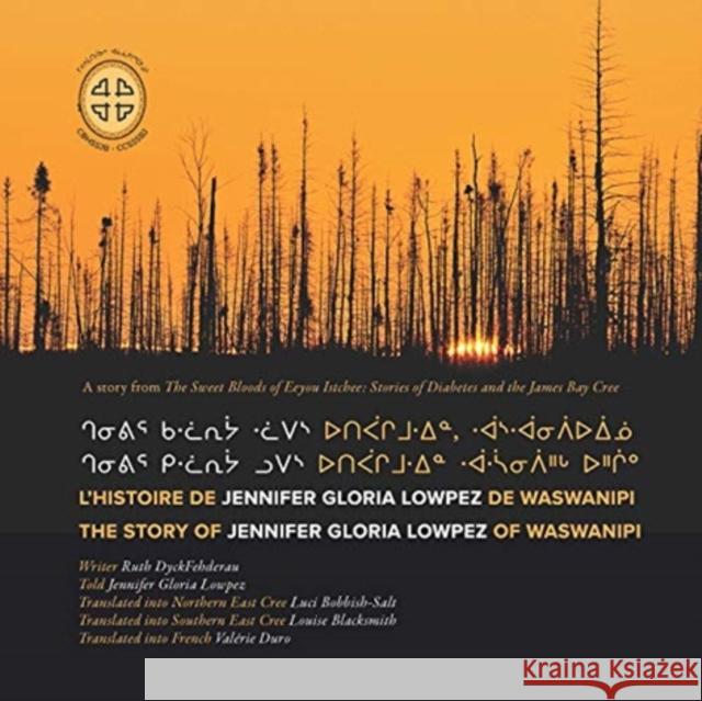 Chenivir Kilwaariyaa Lupes Utipaachimuwin Waaswaanipiihch Uhchiiu / l'Histoire de Jennifer Gloria Lowpez de Waswanipi: The Story of Jennifer Gloria Lo Dyckfehderau, Ruth 9781989796030 Cree Board of Health and Social Services of J - książka