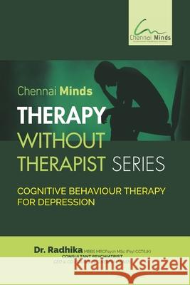 Chennai Minds Therapy Without Therapist Series Cognitive Behaviour Therapy for Depression Radhika 9781659450224 Independently Published - książka