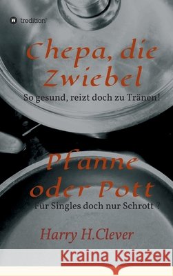 Chepa, die Zwiebel - Pfanne oder Pott! H. Clever, Harry 9783749746880 Tredition Gmbh - książka