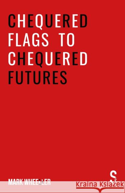 Chequered Flags to Chequered Futures: New revised and updated 2020 version Mark Wheeller 9781913630355 Salamander Street Limited - książka