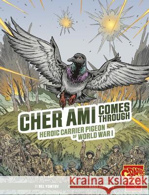 Cher Ami Comes Through: Heroic Carrier Pigeon of World War I Nel Yomtov Mark Simmons 9781666394023 Capstone Press - książka