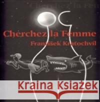 Cherchez la Femme FrantiÅ¡ek KratochvÃ­l 9788026028529 KratochvÃ­l FrantiÅ¡ek - książka