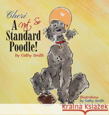 Cheri: A Not So Standard Poodle! Cathy Smith 9781644929841 Christian Faith - książka