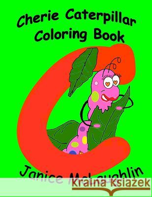 Cherie the Chatty Caterpillar Coloring Book Janice McLaughlin 9781523366415 Createspace Independent Publishing Platform - książka