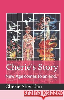 Cherie's Story: New Age comes to and end. Cherie Sheridan 9781661496630 Independently Published - książka