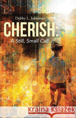 Cherish: A Still, Small Call Debby L. Johnston 9781490884158 WestBow Press - książka