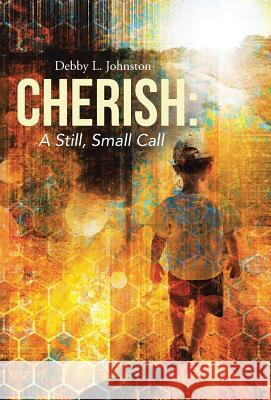 Cherish: A Still, Small Call Debby L. Johnston 9781490884172 WestBow Press - książka