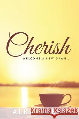 Cherish: Welcome a New Dawn... Alka Dubey 9781946869746 Notion Press, Inc. - książka