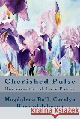 Cherished Pulse: Unconventional Love Poetry Magdalena Ball Carolyn Howard-Johnson Vicki Thomas 9781449546052 Createspace - książka