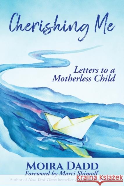 Cherishing Me: Letters to a Motherless Child Moira Dadd Marci Shimoff 9781955272520 Empower Press - książka