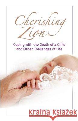 Cherishing Zion: Coping with the Death of a Child and Other Challenges of Life Paul A Manwaring, Ruth Manwaring 9781946629418 Performance Publishing Group - książka