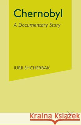 Chernobyl: A Documentary Story Shcherbak Iurii (Member of the Union of  Trans Ian Press 9780333496671 MacMillan - książka