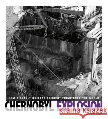 Chernobyl Explosion: How a Deadly Nuclear Accident Frightened the World Michael Burgan 9780756557485 Compass Point Books - książka