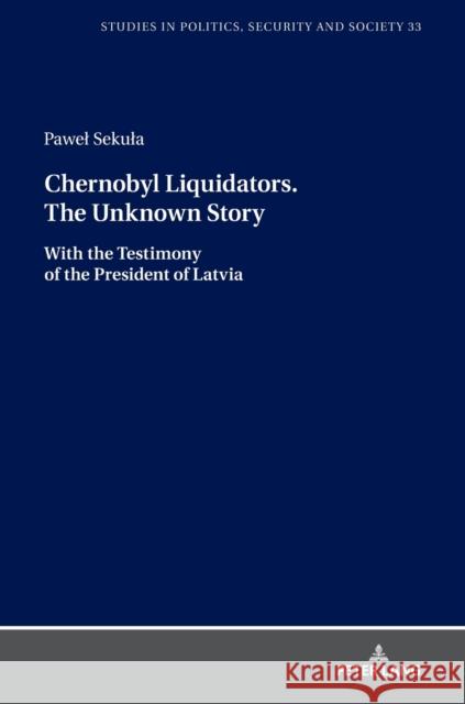 Chernobyl Liquidators. the Unknown Story: With the Testimony of the President of Latvia Sulowski, Stanislaw 9783631819876 Peter Lang Gmbh, Internationaler Verlag Der W - książka