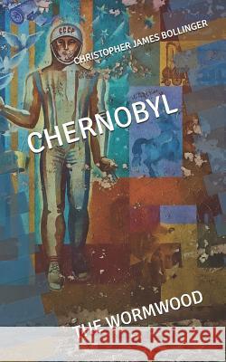 Chernobyl the Wormwood Christopher James Bollinger 9781723935442 Independently Published - książka