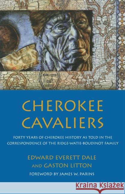 Cherokee Cavaliers: Forty Years of Cherokee History as told in the Correspondence of the Ridge-Watie-Boudinot Family Dale, Edward Everett 9780806127217 University of Oklahoma Press - książka