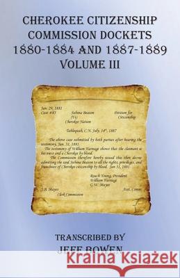 Cherokee Citizenship Commission Dockets Volume III: 1880-1884 and 1887-1889 Jeff Bowen 9781649680600 Native Study LLC - książka