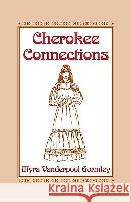 Cherokee Connections Myra Vanderpool Gormley 9780806315799 Genealogical Publishing Company - książka